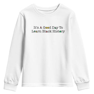 It Is A Good Day To Learn Black History Youth Sweatshirt Proud Black Educator TS12 White Print Your Wear