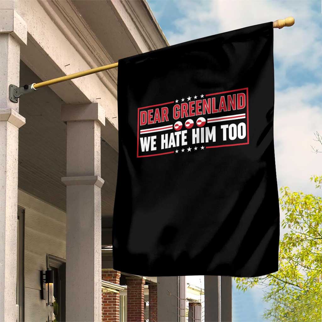 Dear Greenland We Hate Him Too Garden Flag Stand With Greenlanders TS12 Print Your Wear
