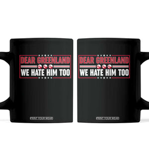 Dear Greenland We Hate Him Too Coffee Mug Stand With Greenlanders TS12 Black Print Your Wear