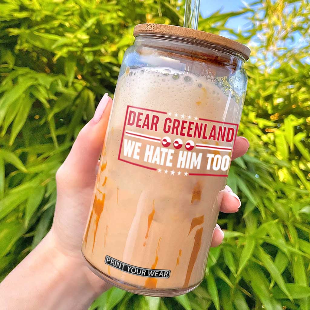 Dear Greenland We Hate Him Too Glass Can Stand With Greenlanders TS12 Black Print Your Wear