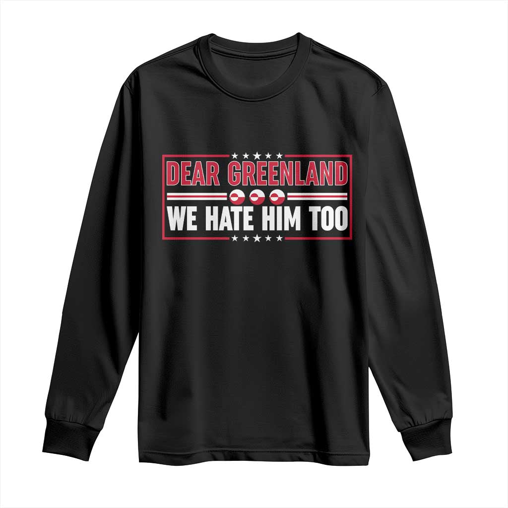 Dear Greenland We Hate Him Too Long Sleeve Shirt Stand With Greenlanders TS12 Black Print Your Wear