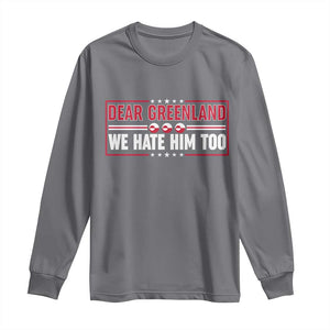 Dear Greenland We Hate Him Too Long Sleeve Shirt Stand With Greenlanders TS12 Charcoal Print Your Wear