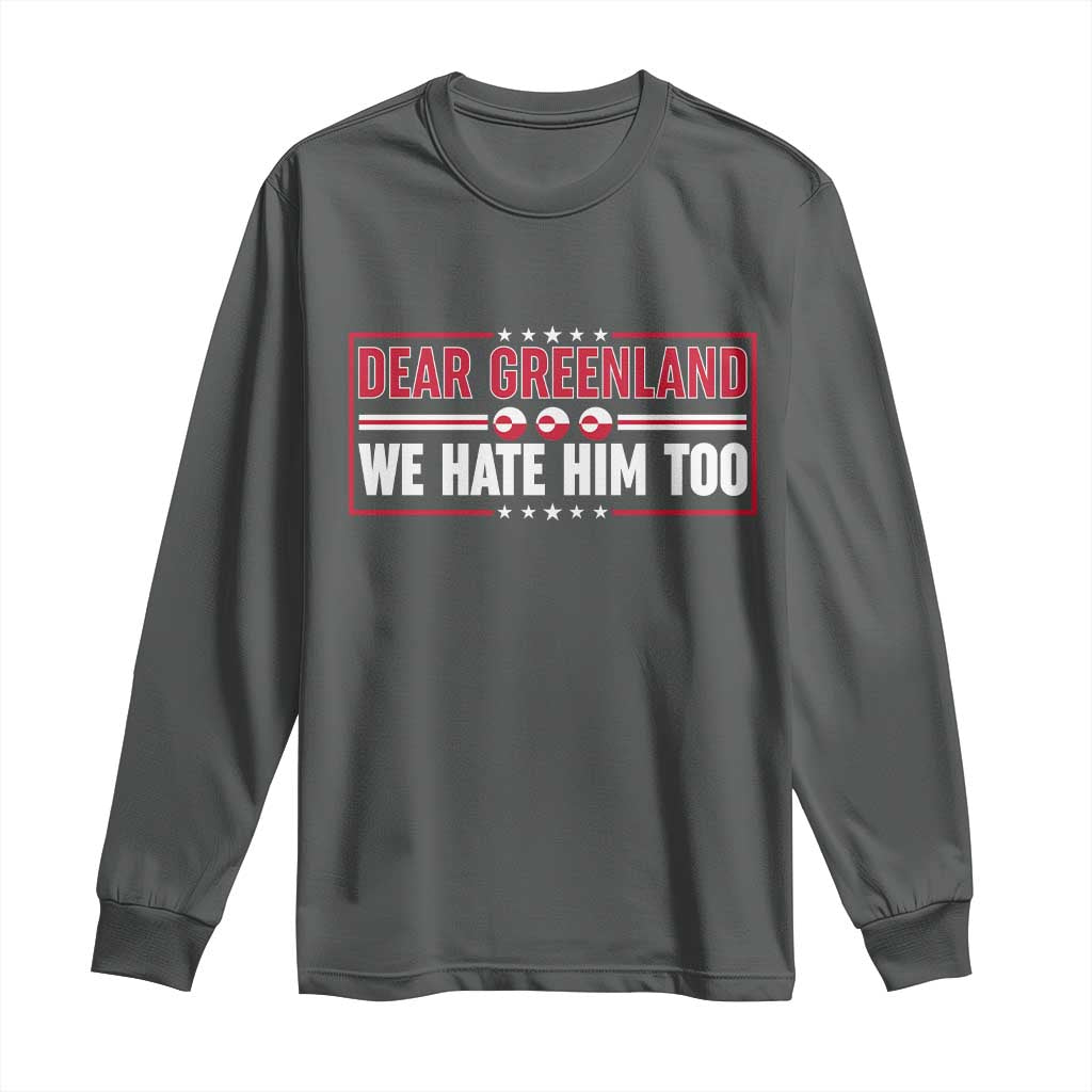 Dear Greenland We Hate Him Too Long Sleeve Shirt Stand With Greenlanders TS12 Dark Heather Print Your Wear