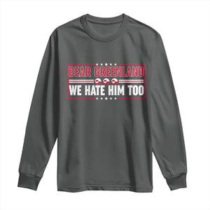 Dear Greenland We Hate Him Too Long Sleeve Shirt Stand With Greenlanders TS12 Dark Heather Print Your Wear