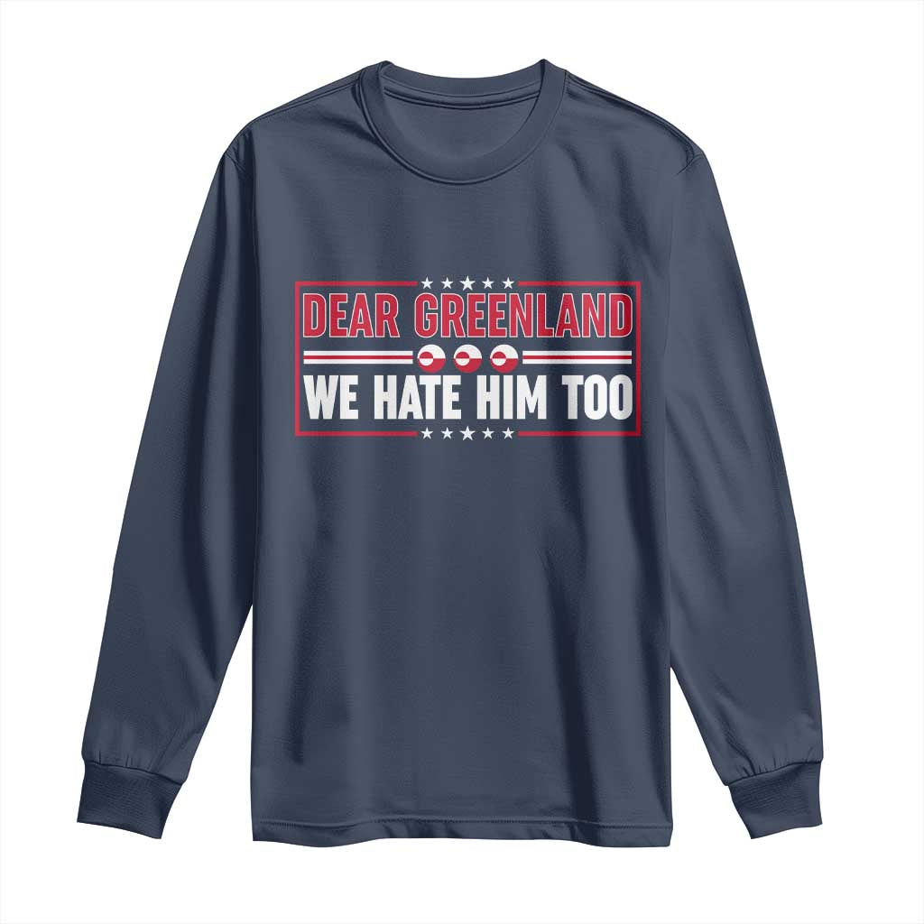 Dear Greenland We Hate Him Too Long Sleeve Shirt Stand With Greenlanders TS12 Navy Print Your Wear