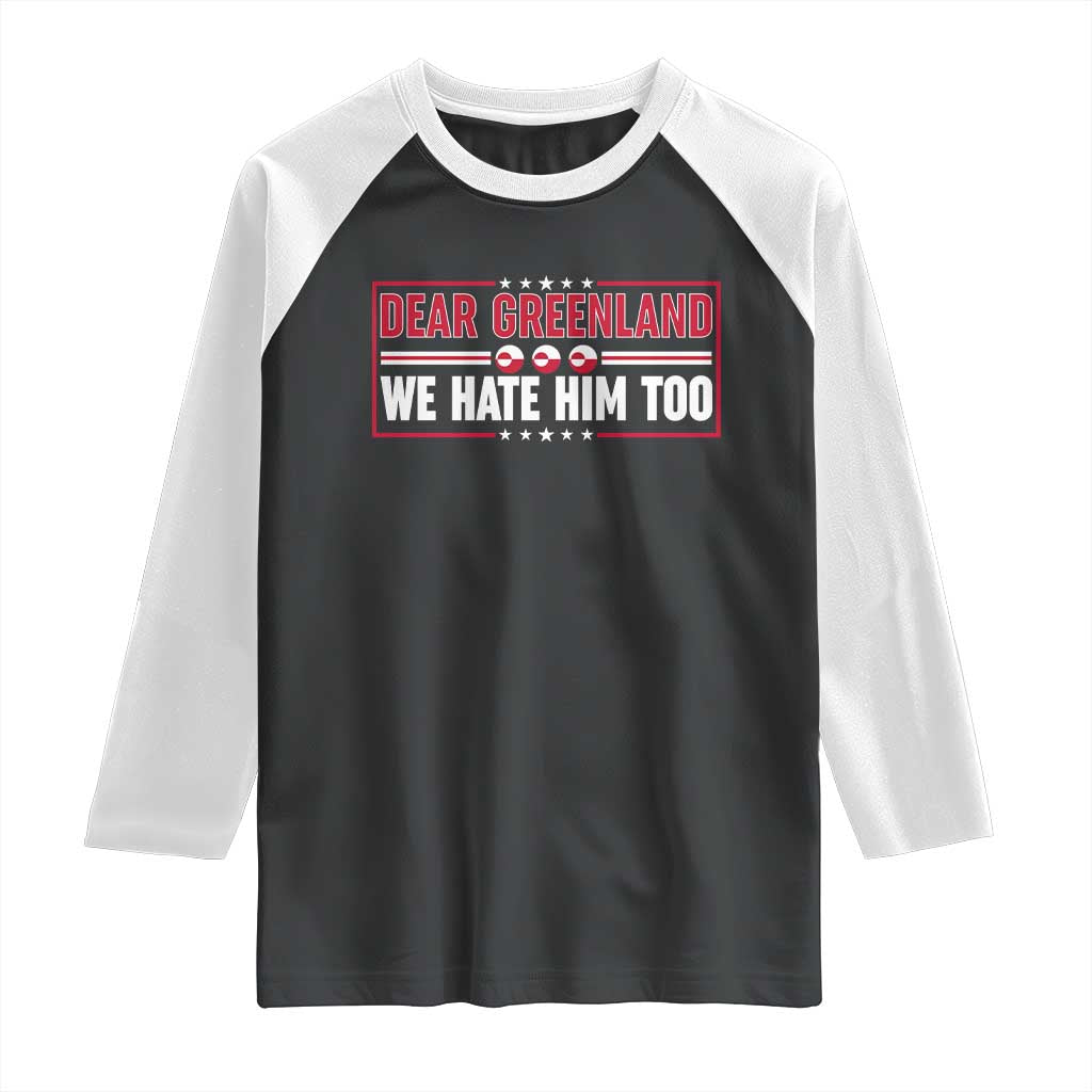 Dear Greenland We Hate Him Too Raglan Shirt Stand With Greenlanders TS12 Black White Print Your Wear
