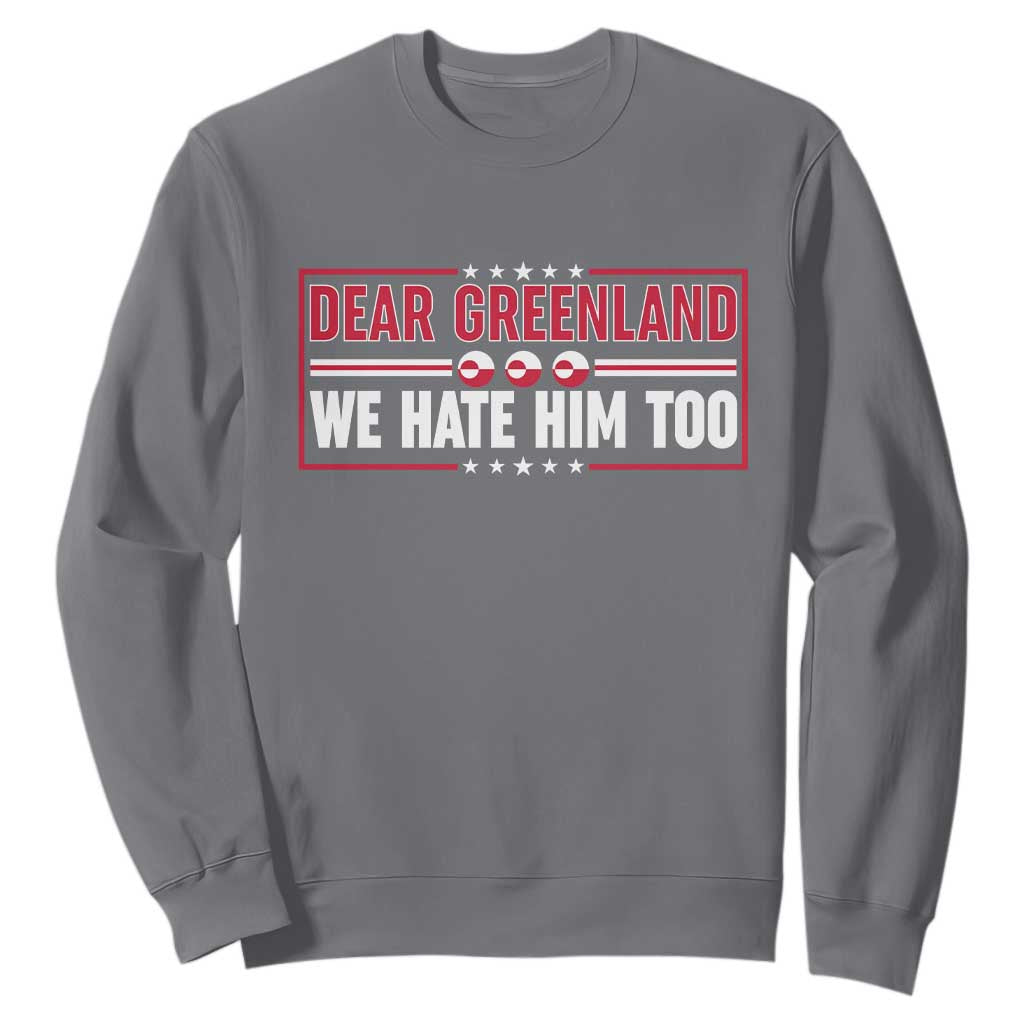 Dear Greenland We Hate Him Too Sweatshirt Stand With Greenlanders TS12 Charcoal Print Your Wear