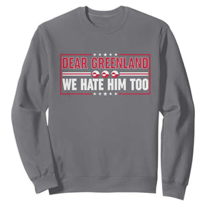 Dear Greenland We Hate Him Too Sweatshirt Stand With Greenlanders TS12 Charcoal Print Your Wear