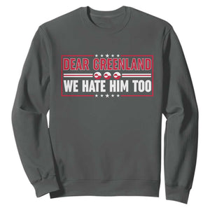 Dear Greenland We Hate Him Too Sweatshirt Stand With Greenlanders TS12 Dark Heather Print Your Wear