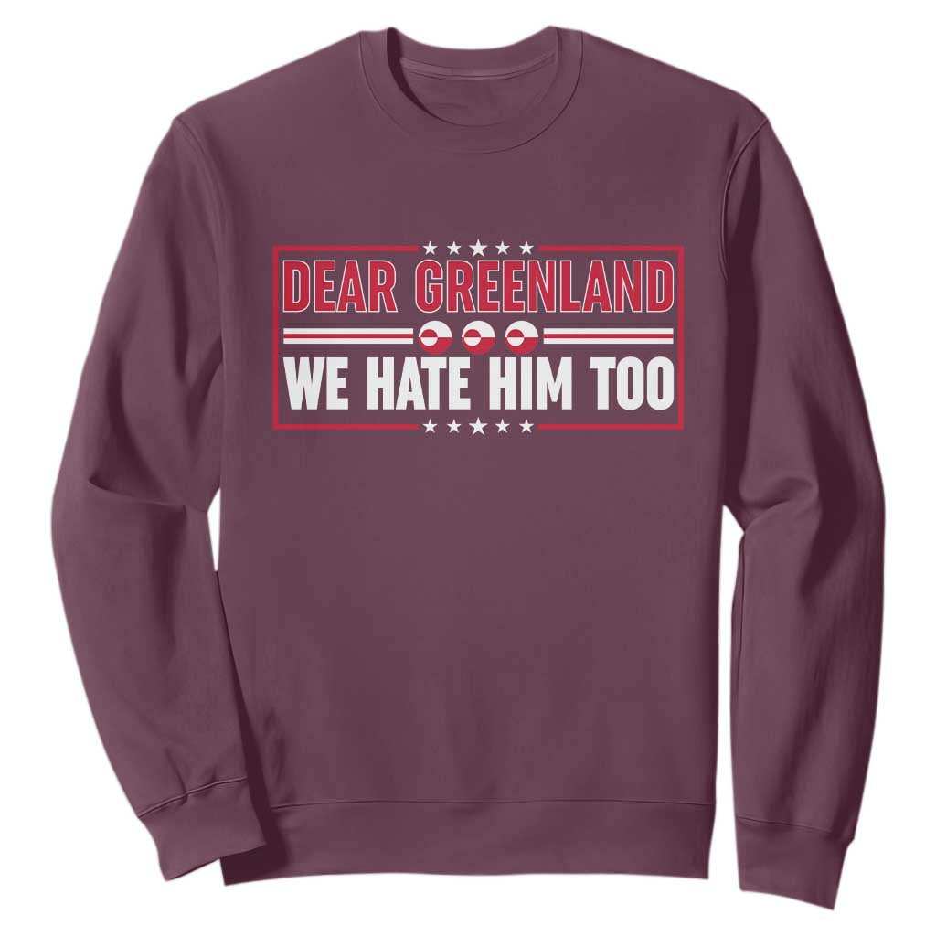 Dear Greenland We Hate Him Too Sweatshirt Stand With Greenlanders TS12 Maroon Print Your Wear