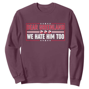 Dear Greenland We Hate Him Too Sweatshirt Stand With Greenlanders TS12 Maroon Print Your Wear