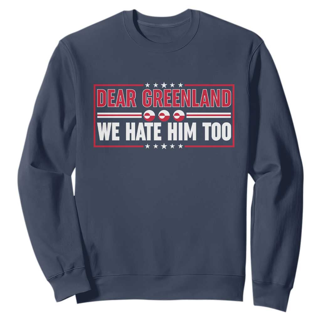 Dear Greenland We Hate Him Too Sweatshirt Stand With Greenlanders TS12 Navy Print Your Wear