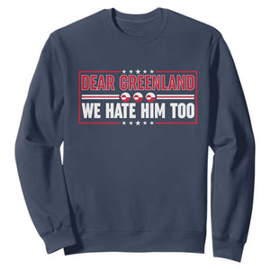 Dear Greenland We Hate Him Too Sweatshirt Stand With Greenlanders TS12 Navy Print Your Wear