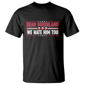 Dear Greenland We Hate Him Too T Shirt Stand With Greenlanders TS12 Black Print Your Wear