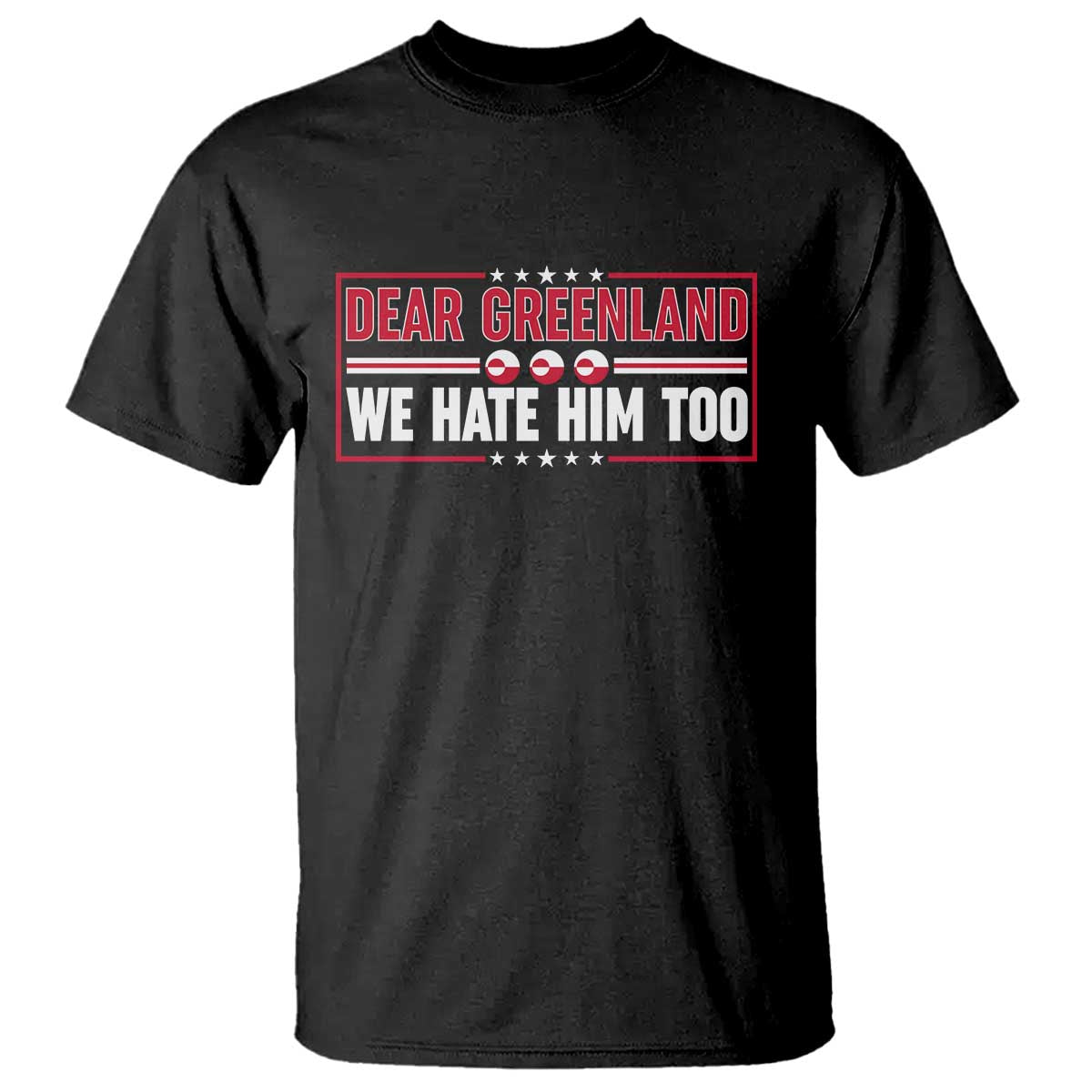 Dear Greenland We Hate Him Too T Shirt Stand With Greenlanders TS12 Black Print Your Wear