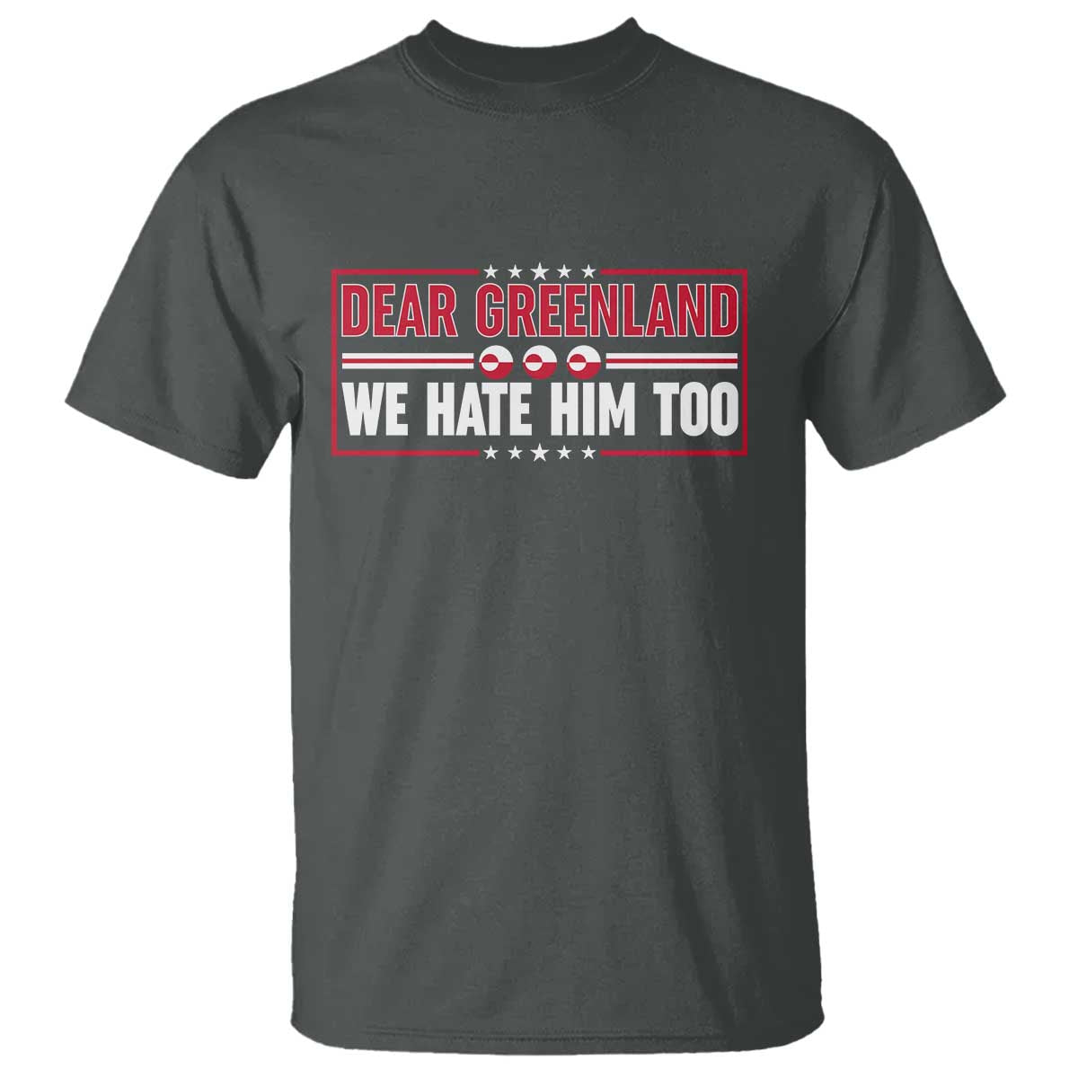 Dear Greenland We Hate Him Too T Shirt Stand With Greenlanders TS12 Dark Heather Print Your Wear