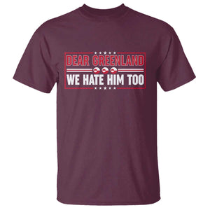 Dear Greenland We Hate Him Too T Shirt Stand With Greenlanders TS12 Maroon Print Your Wear