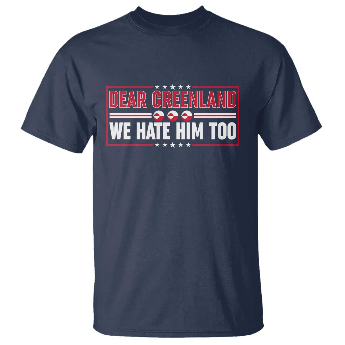 Dear Greenland We Hate Him Too T Shirt Stand With Greenlanders TS12 Navy Print Your Wear