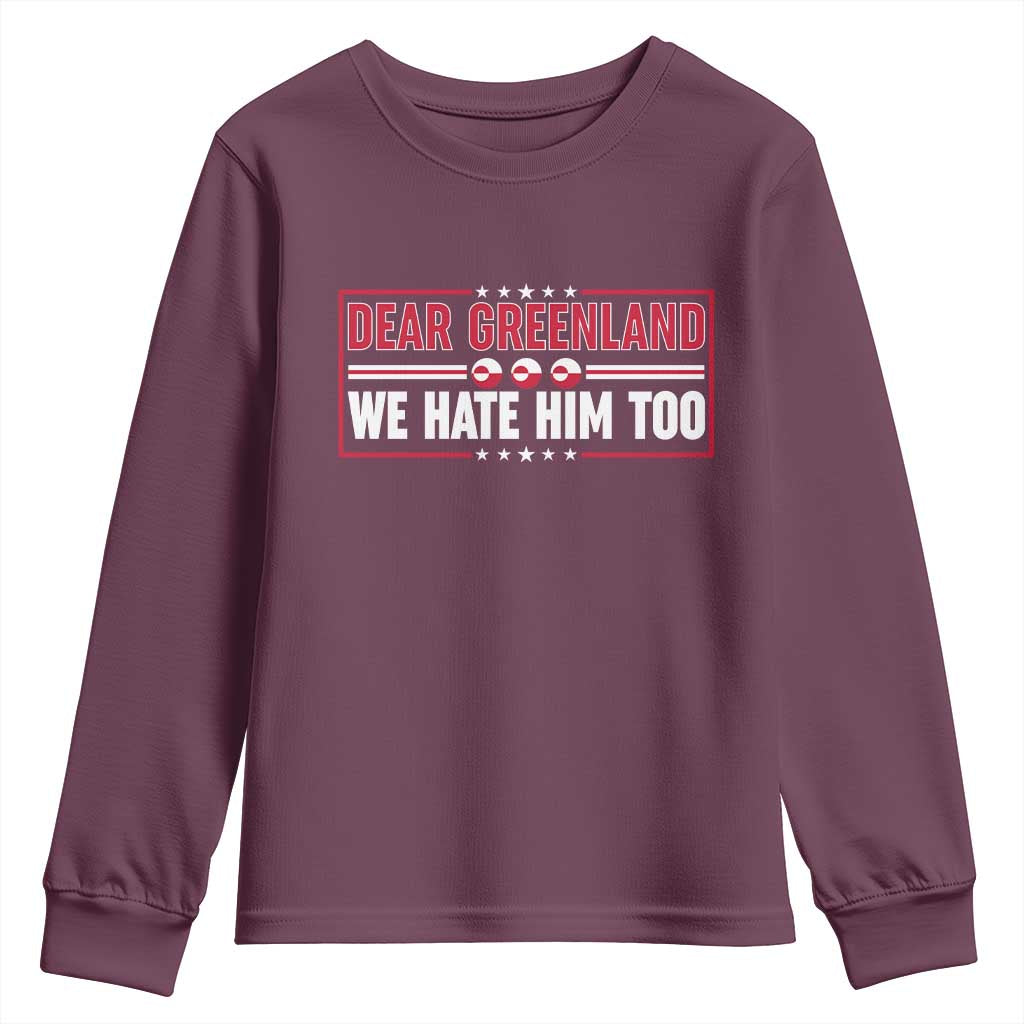 Dear Greenland We Hate Him Too Youth Sweatshirt Stand With Greenlanders TS12 Maroon Print Your Wear