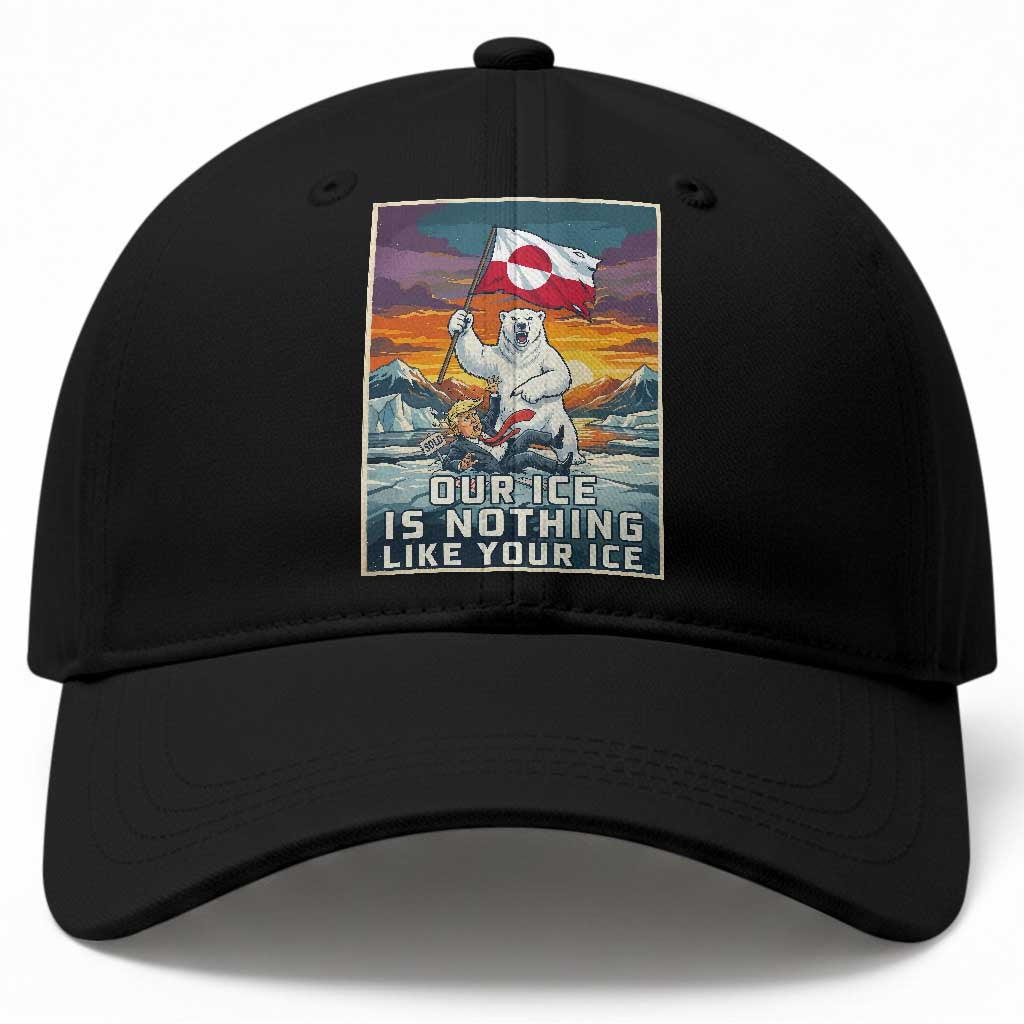 Funny Our Ice Is Nothing Like Your Ice Baseball Cap Greenland Support Gift TS12 Print Your Wear