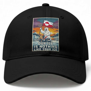 Funny Our Ice Is Nothing Like Your Ice Baseball Cap Greenland Support Gift TS12 Print Your Wear