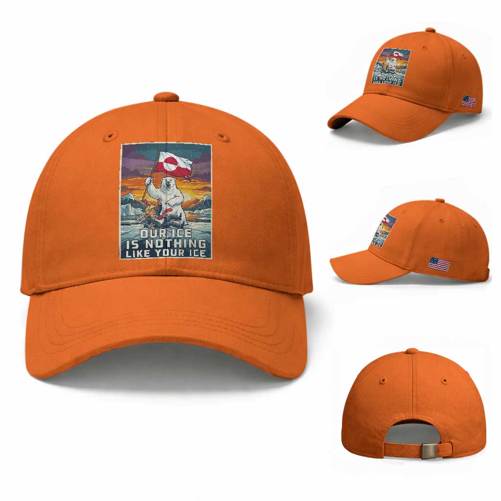 Funny Our Ice Is Nothing Like Your Ice Baseball Cap Greenland Support Gift TS12 Baseball Cap Universal Fit Orange Print Your Wear
