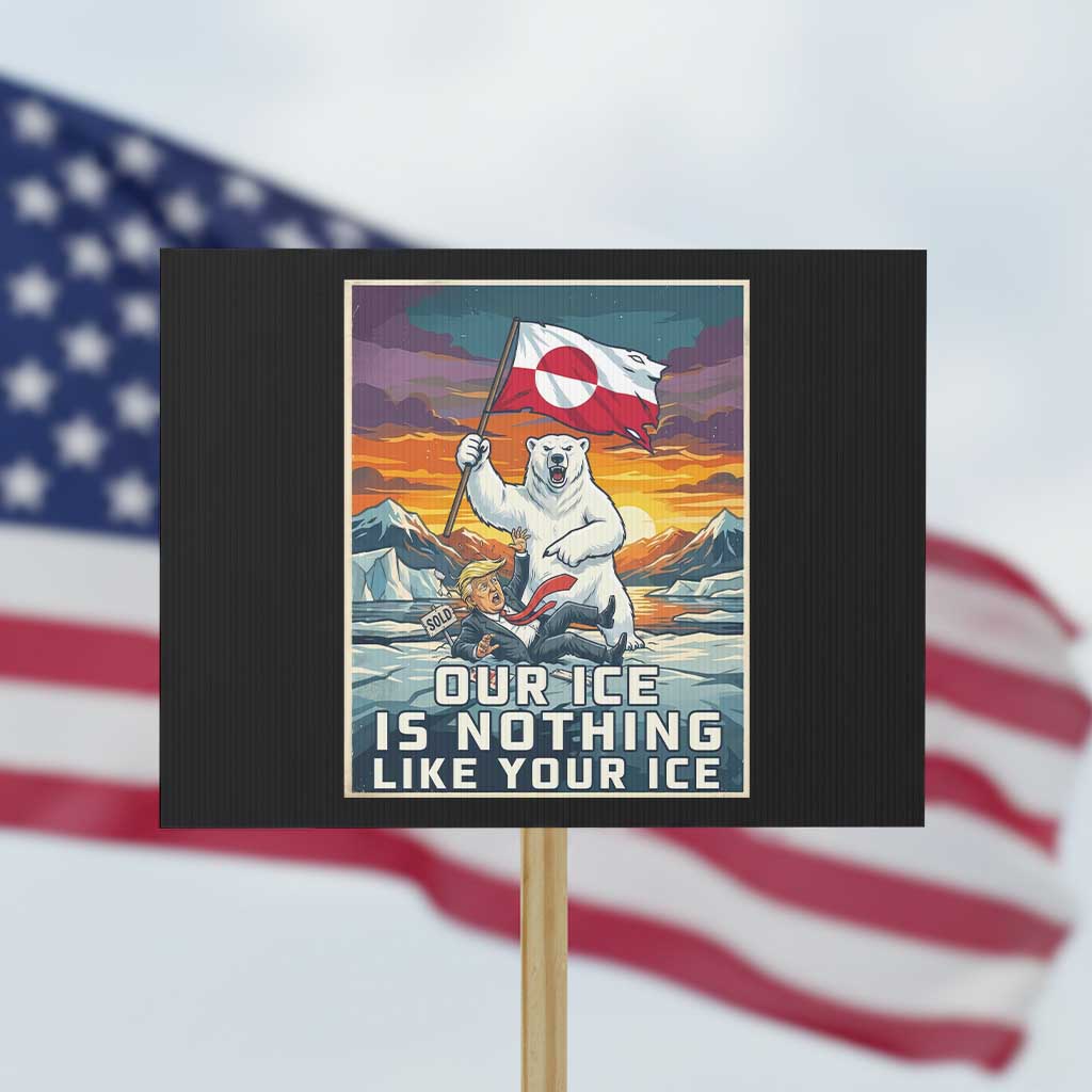 Funny Our Ice Is Nothing Like Your Ice Protest Sign Greenland Support Gift TS12 Horizontal 18