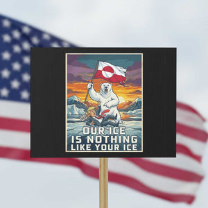 Funny Our Ice Is Nothing Like Your Ice Protest Sign Greenland Support Gift TS12 Horizontal 18" × 24" Black Print Your Wear