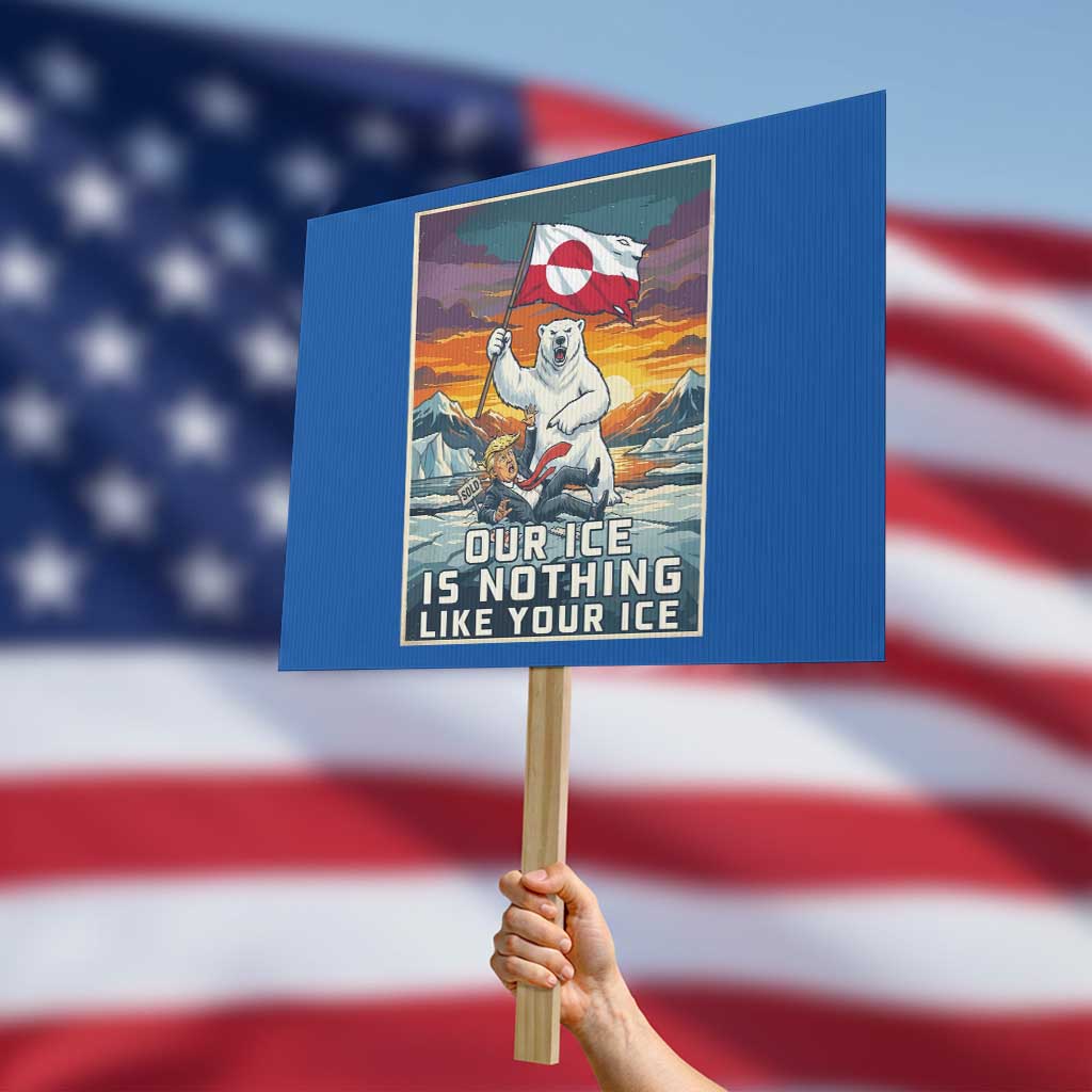 Funny Our Ice Is Nothing Like Your Ice Protest Sign Greenland Support Gift TS12 Horizontal 18