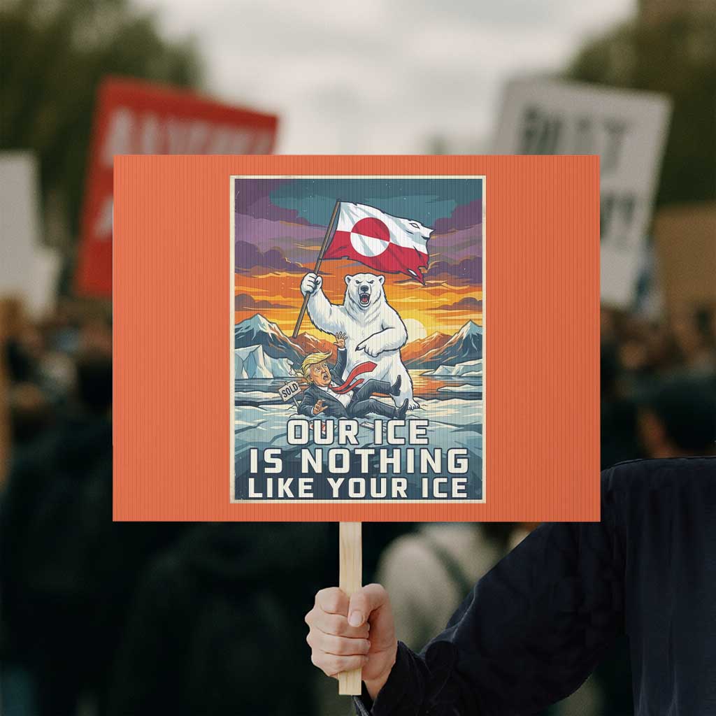 Funny Our Ice Is Nothing Like Your Ice Protest Sign Greenland Support Gift TS12 Horizontal 18
