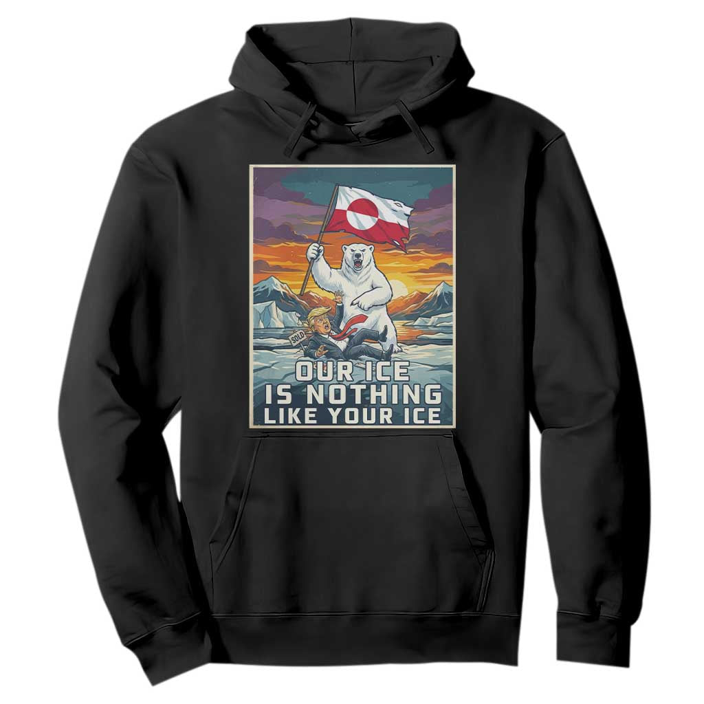 Funny Our Ice Is Nothing Like Your Ice Hoodie Greenland Support Gift TS12 Black Print Your Wear