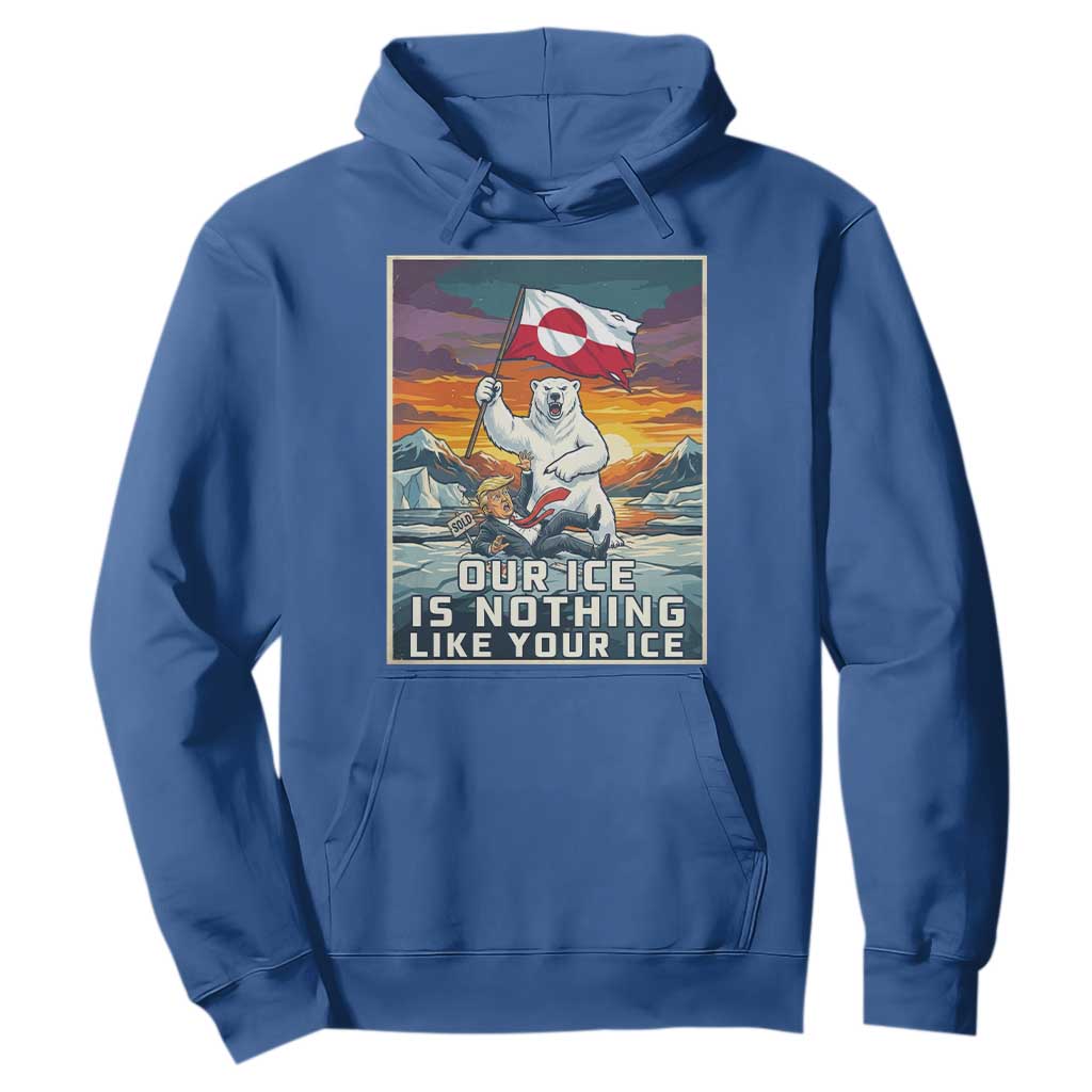 Funny Our Ice Is Nothing Like Your Ice Hoodie Greenland Support Gift TS12 Royal Blue Print Your Wear