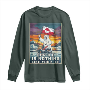 Funny Our Ice Is Nothing Like Your Ice Long Sleeve Shirt Greenland Support Gift TS12 Dark Forest Green Print Your Wear