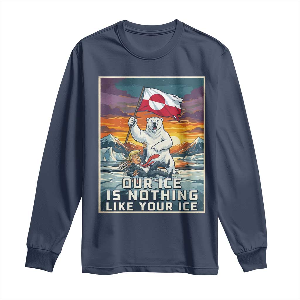 Funny Our Ice Is Nothing Like Your Ice Long Sleeve Shirt Greenland Support Gift TS12 Navy Print Your Wear