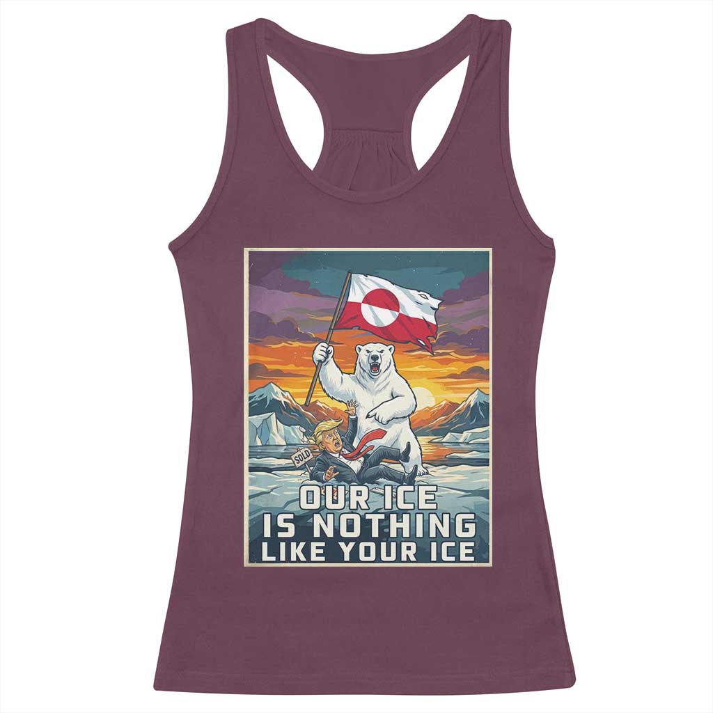 Funny Our Ice Is Nothing Like Your Ice Racerback Tank Top Greenland Support Gift TS12 Maroon Print Your Wear
