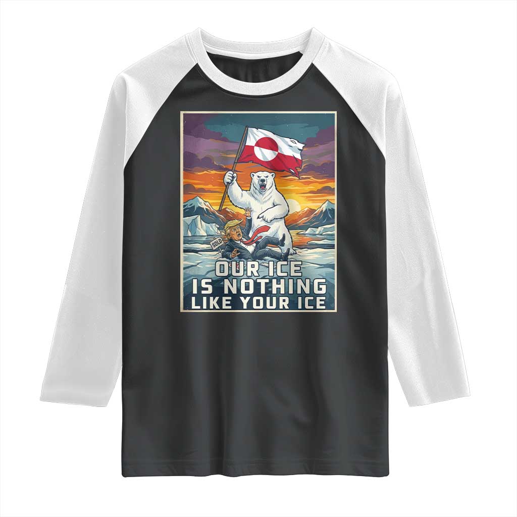 Funny Our Ice Is Nothing Like Your Ice Raglan Shirt Greenland Support Gift TS12 Black White Print Your Wear