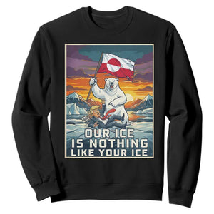Funny Our Ice Is Nothing Like Your Ice Sweatshirt Greenland Support Gift TS12 Black Print Your Wear