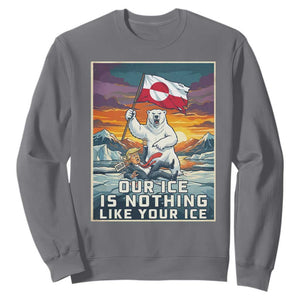 Funny Our Ice Is Nothing Like Your Ice Sweatshirt Greenland Support Gift TS12 Charcoal Print Your Wear