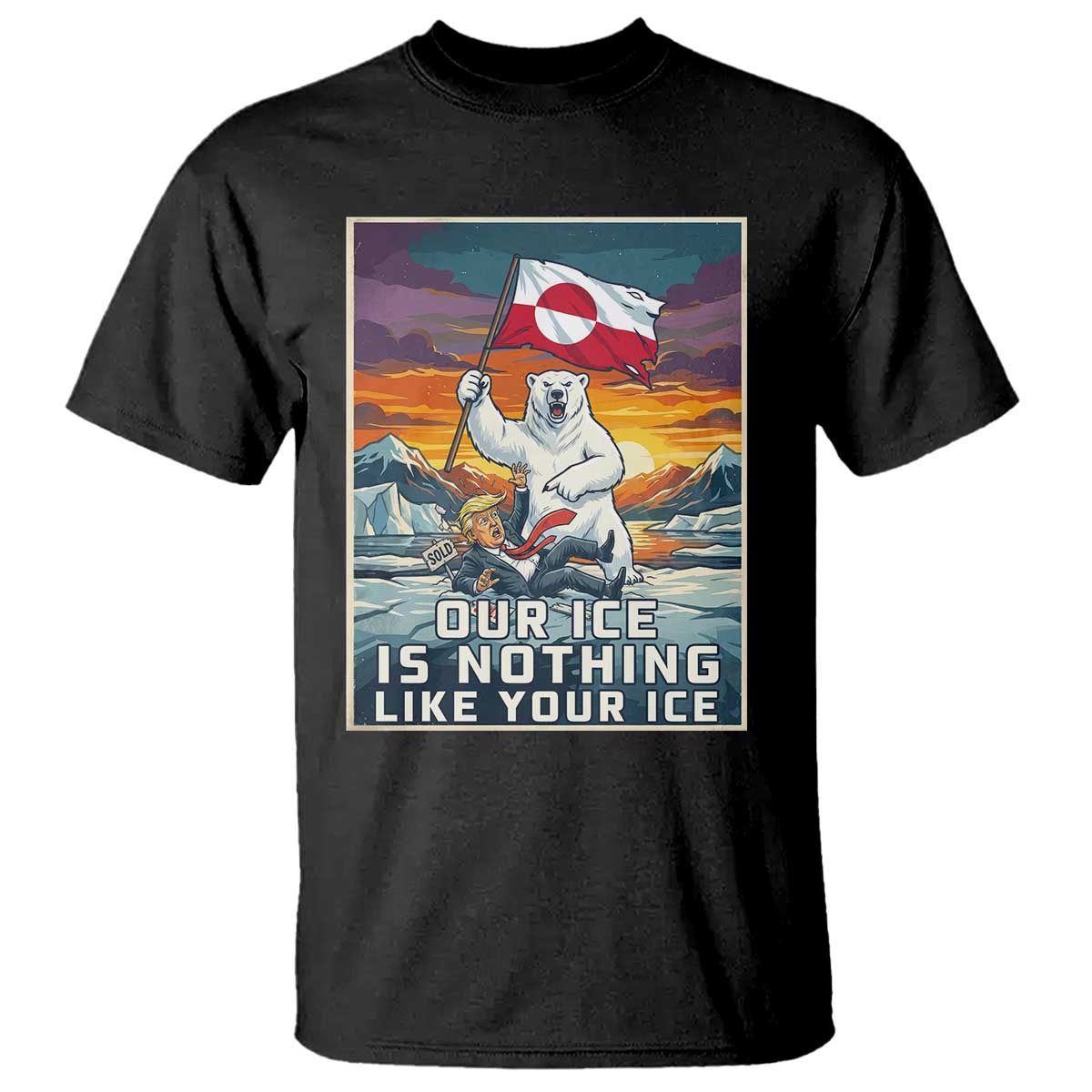 Funny Our Ice Is Nothing Like Your Ice T Shirt Greenland Support Gift TS12 Black Print Your Wear