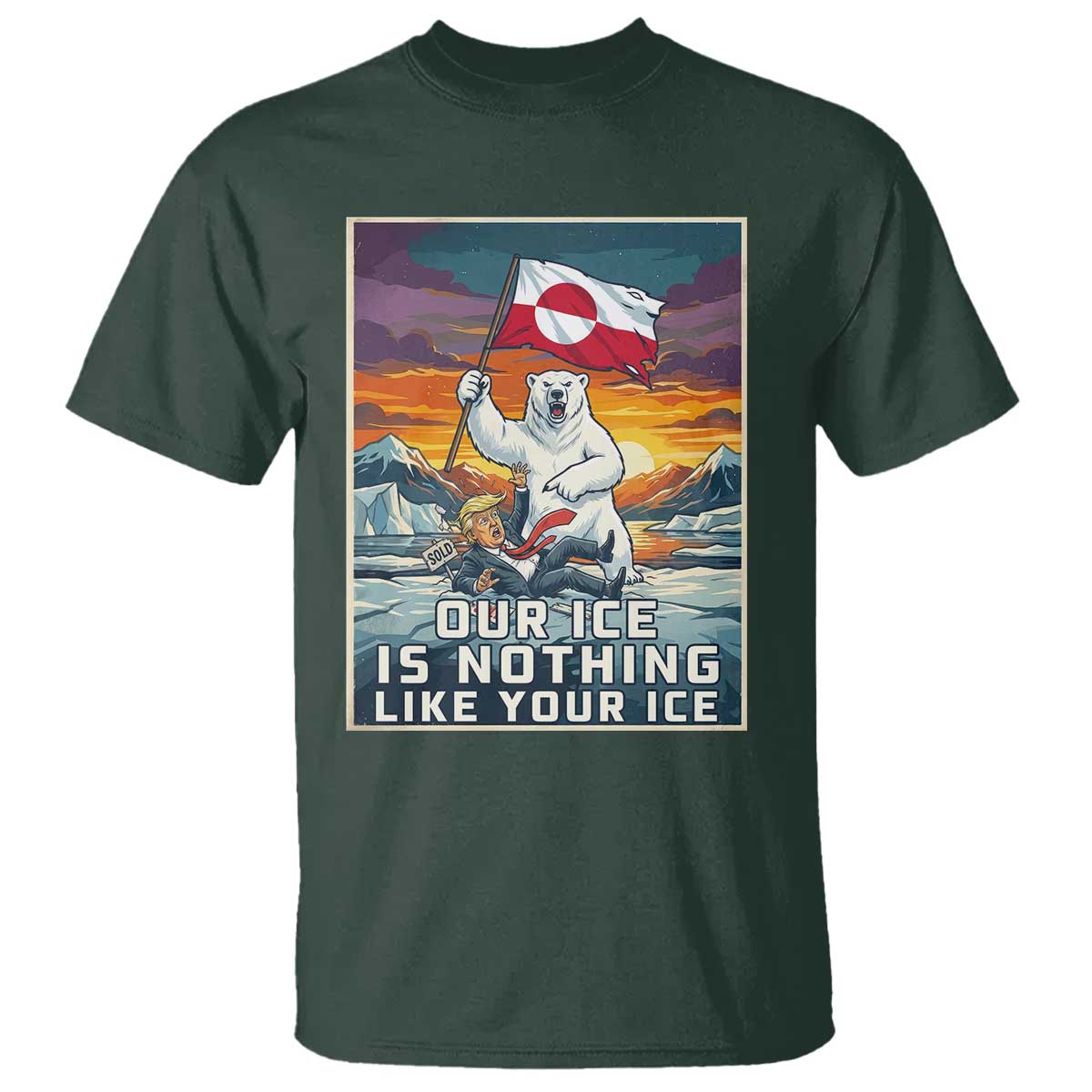 Funny Our Ice Is Nothing Like Your Ice T Shirt Greenland Support Gift TS12 Dark Forest Green Print Your Wear
