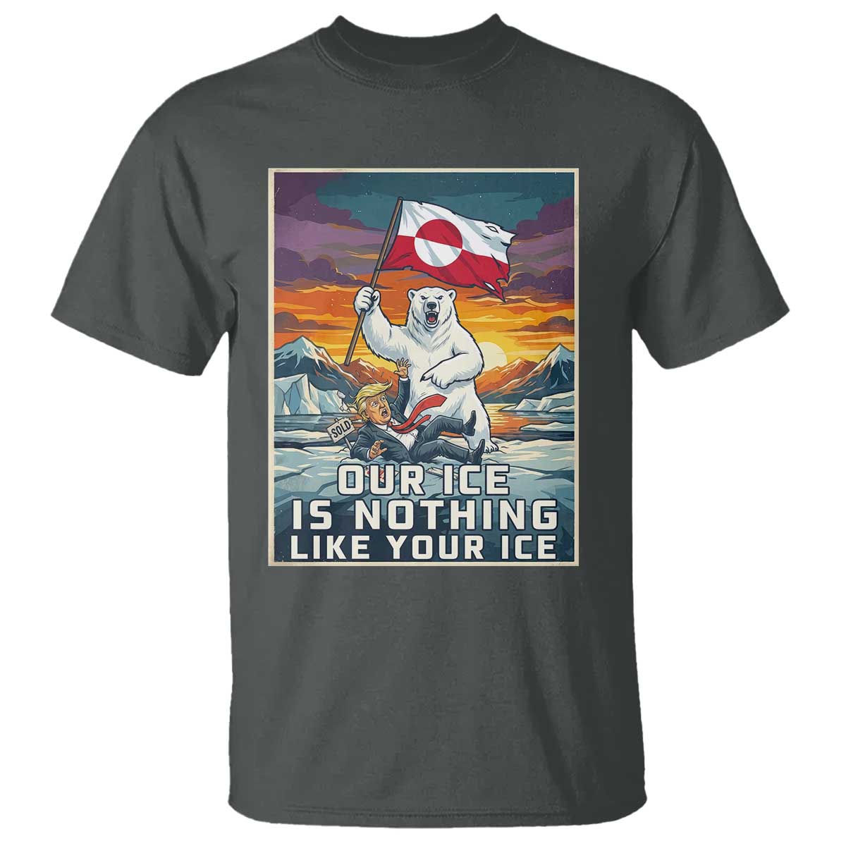 Funny Our Ice Is Nothing Like Your Ice T Shirt Greenland Support Gift TS12 Dark Heather Print Your Wear