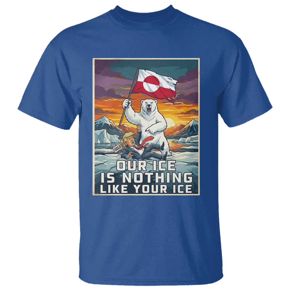 Funny Our Ice Is Nothing Like Your Ice T Shirt Greenland Support Gift TS12 Royal Blue Print Your Wear