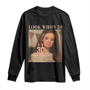 Look Who's 30 Long Sleeve Shirt Funny Birthday Doll Face Meme TS12 Black Print Your Wear