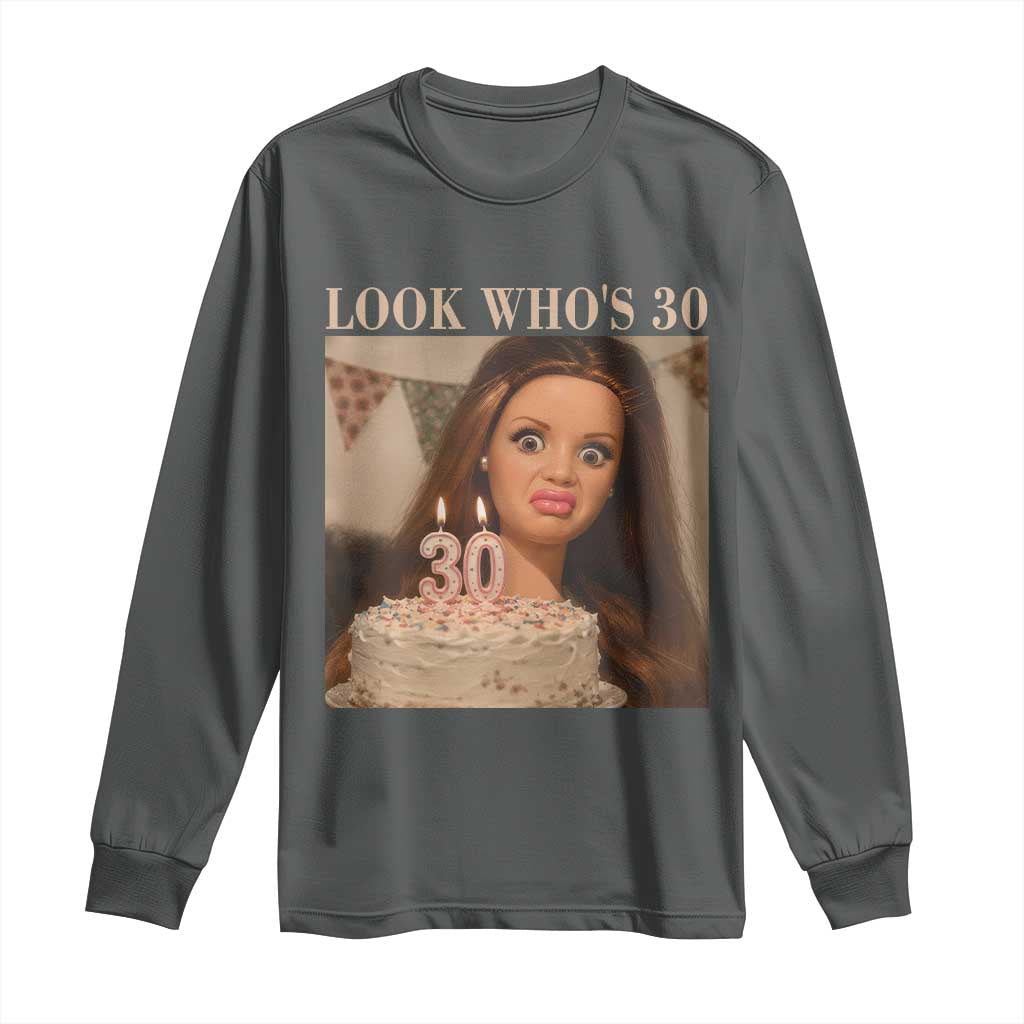 Look Who's 30 Long Sleeve Shirt Funny Birthday Doll Face Meme TS12 Dark Heather Print Your Wear