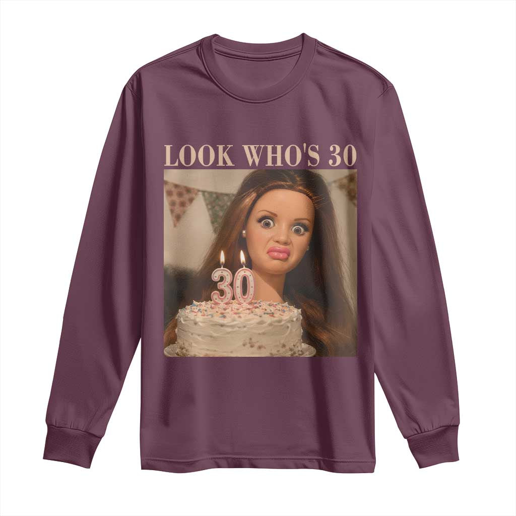 Look Who's 30 Long Sleeve Shirt Funny Birthday Doll Face Meme TS12 Maroon Print Your Wear