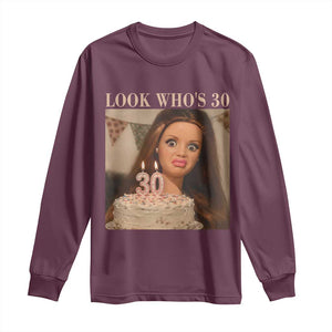 Look Who's 30 Long Sleeve Shirt Funny Birthday Doll Face Meme TS12 Maroon Print Your Wear