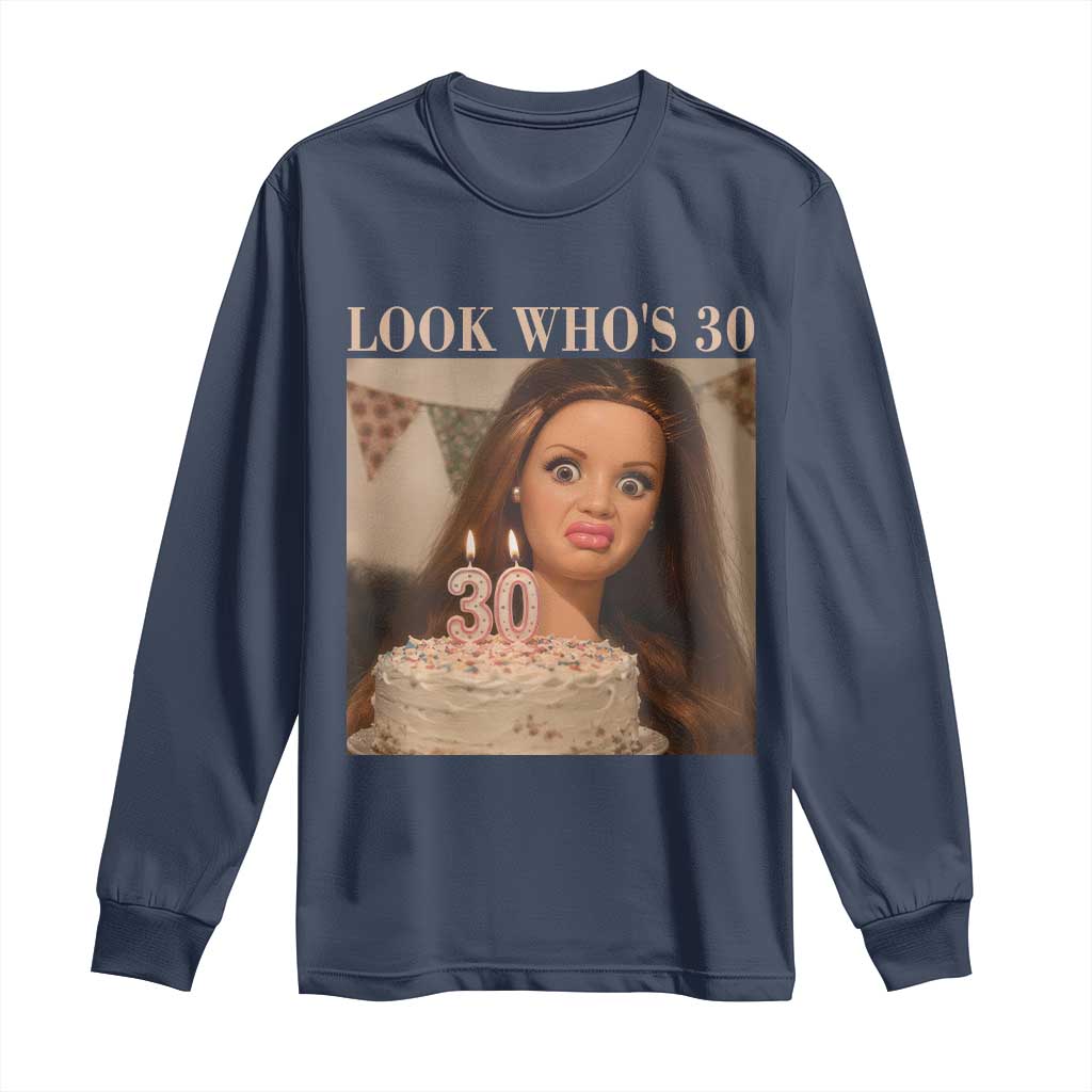 Look Who's 30 Long Sleeve Shirt Funny Birthday Doll Face Meme TS12 Navy Print Your Wear