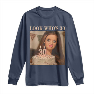 Look Who's 30 Long Sleeve Shirt Funny Birthday Doll Face Meme TS12 Navy Print Your Wear