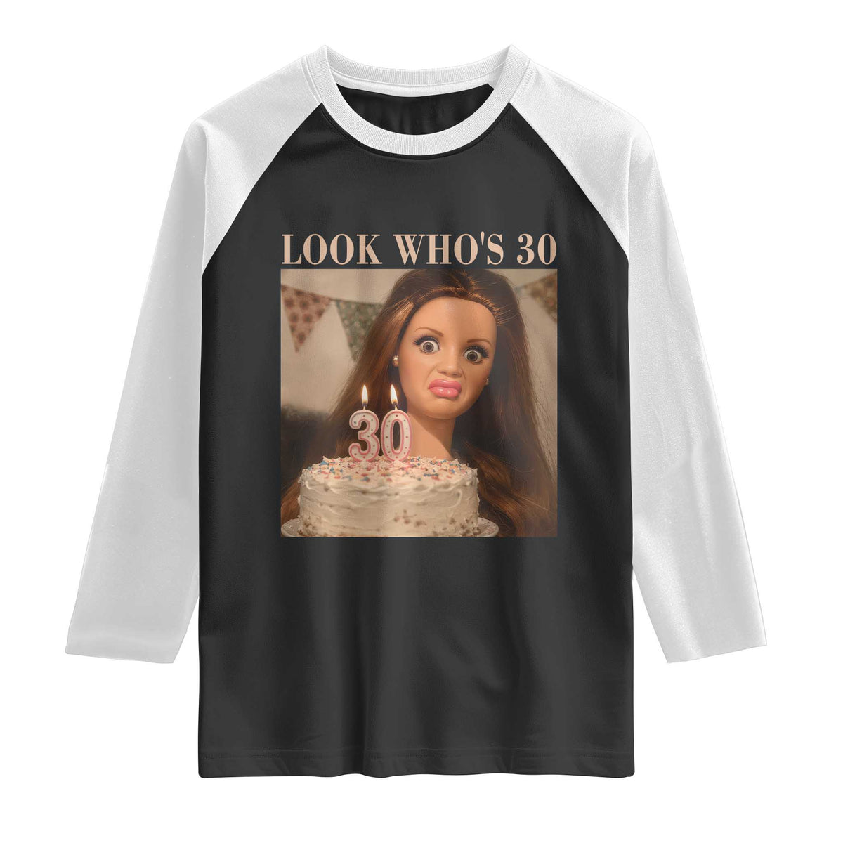 Look Who's 30 Raglan Shirt Funny Birthday Doll Face Meme TS12 Black White Print Your Wear