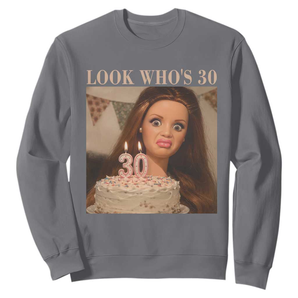 Look Who's 30 Sweatshirt Funny Birthday Doll Face Meme TS12 Charcoal Print Your Wear